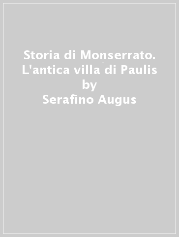 Storia di Monserrato. L'antica villa di Paulis - Serafino Augus