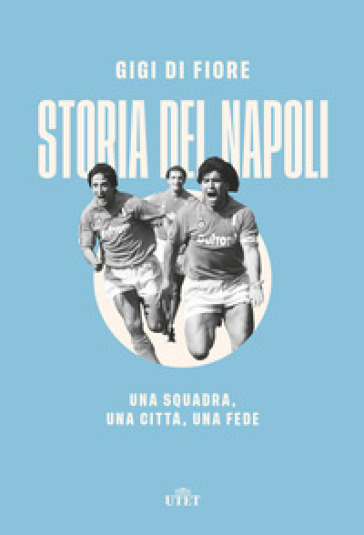 Storia del Napoli. Una squadra, una città, una fede - Gigi Di Fiore