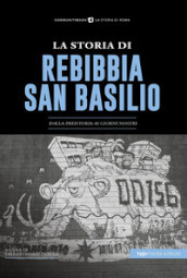 La Storia di Rebibbia-San Basilio. Dalla preistoria ai giorni nostri