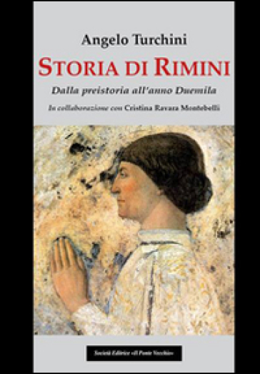 Storia di Rimini. Dalla preistoria all'anno Duemila - Angelo Turchini - Cristina Ravara Montebelli