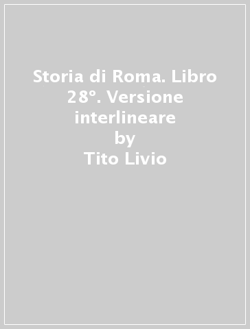 Storia di Roma. Libro 28º. Versione interlineare - Tito Livio