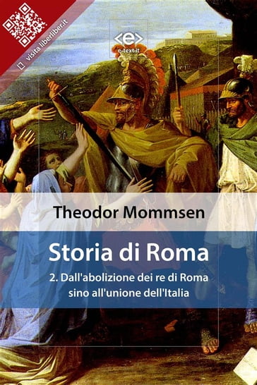 Storia di Roma. Vol. 2: Dall'abolizione dei re di Roma sino all'unione dell'Italia - Theodor Mommsen