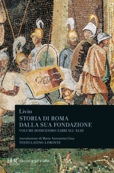 Storia di Roma dalla sua fondazione. Testo latino a fronte. 12: Libri 41-43 - Tito Livio