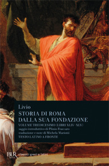 Storia di Roma dalla sua fondazione. Testo latino a fronte. 13: Libri 44-45 - Tito Livio