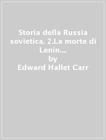 Storia della Russia sovietica. 2.La morte di Lenin. L'Interregno (1923-1924) - Edward Hallet Carr
