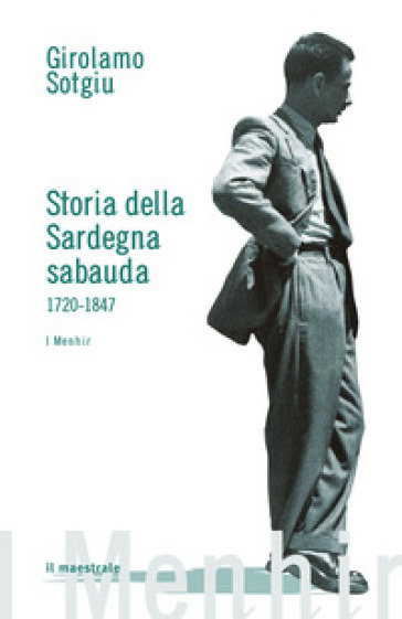 Storia della Sardegna sabauda. 1720-1847 - Girolamo Sotgiu