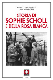 Storia di Sophie Scholl e della Rosa Bianca. Nuova ediz.