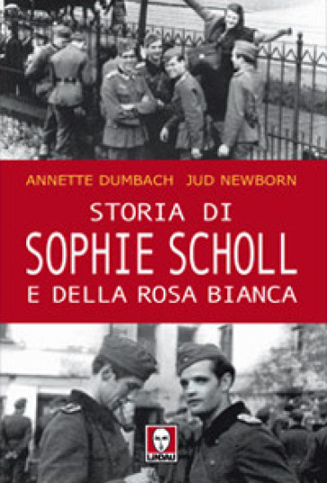 Storia di Sophie Scholl e della Rosa Bianca - Annette Dumbach - Jud Newborn