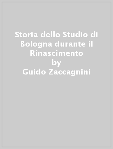 Storia dello Studio di Bologna durante il Rinascimento - Guido Zaccagnini