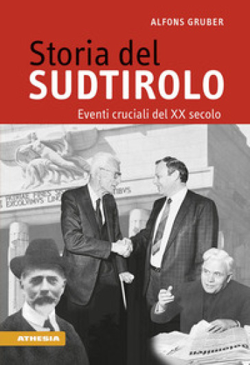 Storia del Sudtirolo. Eventi cruciali del XX secolo - Alfons Gruber