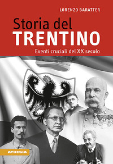 Storia del Trentino. Eventi cruciali del XX secolo - Lorenzo Baratter