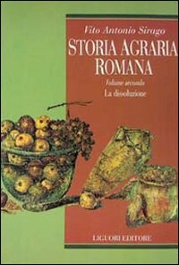 Storia agraria romana. 2: La dissoluzione - Vito A. Sirago