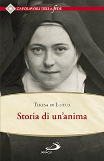 Storia di un'anima. Ristabilita criticamente secondo la disposizione originale degli autografi - Teresa Di Lisieux (santa)