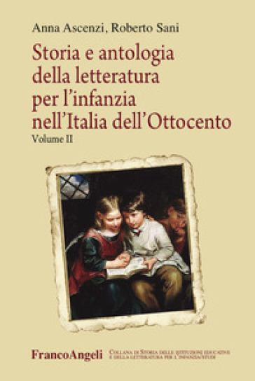 Storia e antologia della letteratura per l'infanzia nell'Italia dell'Ottocento. 2. - Anna Ascenzi - Roberto Sani