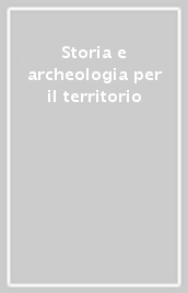 Storia e archeologia per il territorio