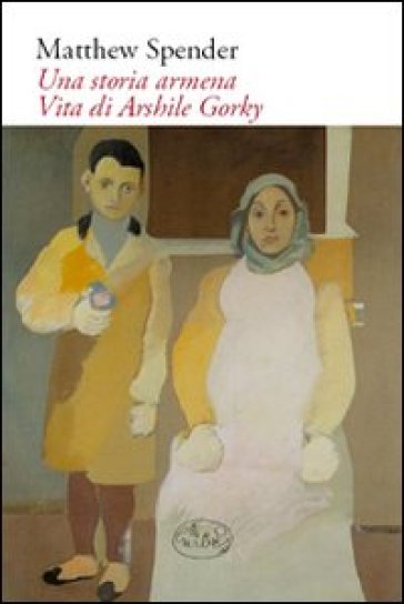 Storia armena. Vita di Arshile Gorky (Una) - Matthew Spender