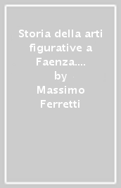 Storia della arti figurative a Faenza. 4.La scultura nel Quattrocento