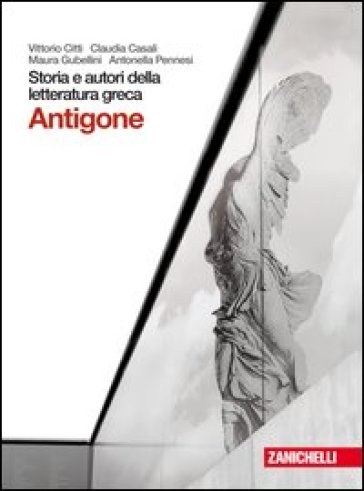 Storia e autori della letteratura greca. Tragedia: Antigone. Per le Scuole superiori. Con...