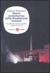 Storia avventurosa della rivoluzione romana. Repubblicani, liberali e papalini nella Roma del  48