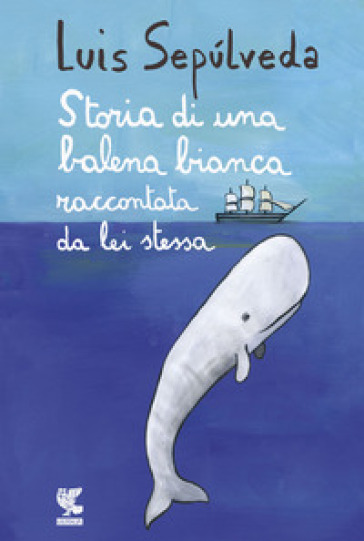 Storia di una balena bianca raccontata da lei stessa - Luis Sepulveda