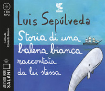 Storia di una balena bianca raccontata da lei stessa letto da Edoardo Siravo. Audiolibro. CD Audio formato MP3 - Luis Sepulveda