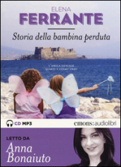 Storia della bambina perduta. L amica geniale letto da Anna Bonaiuto. Audiolibro. 2 CD Audio formato MP3. Ediz. integrale. 4.