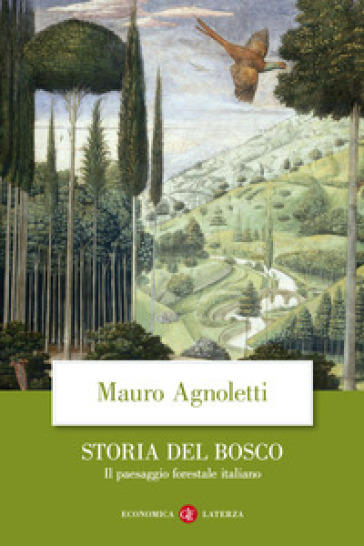 Storia del bosco. Il paesaggio forestale italiano - Mauro Agnoletti