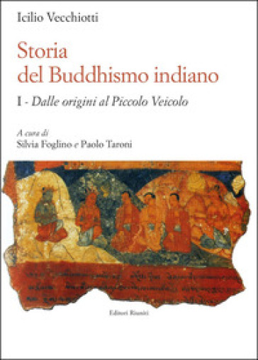 Storia del buddhismo indiano. 1: Dalle origini al piccolo Veicolo - Icilio Vecchiotti