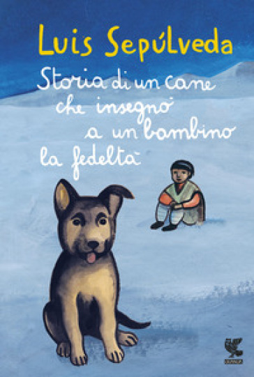 Storia di un cane che insegnò a un bambino la fedeltà - Luis Sepulveda