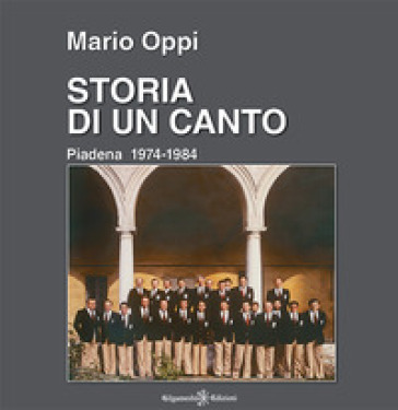 Storia di un canto. Piadena 1974-1984. Con Libro in brossura - M. Oppi