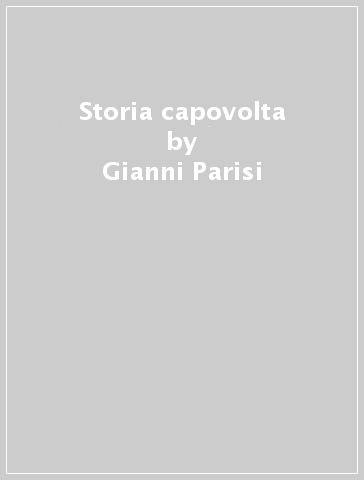 Storia capovolta - Gianni Parisi