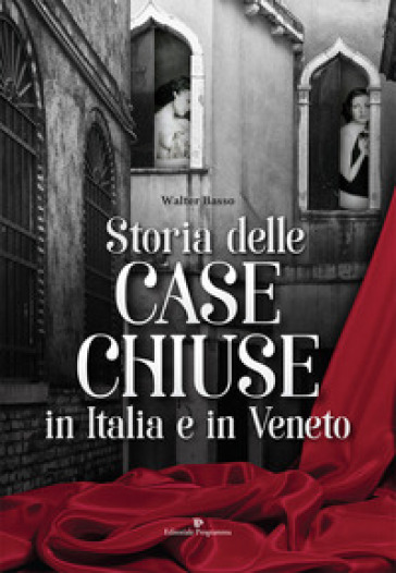 Storia delle case chiuse in Italia e in Veneto - Walter Basso