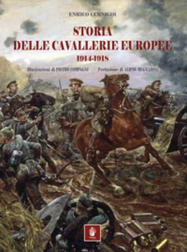 Storia delle cavallerie europee. 1914-1918 - Enrico Cernigoi