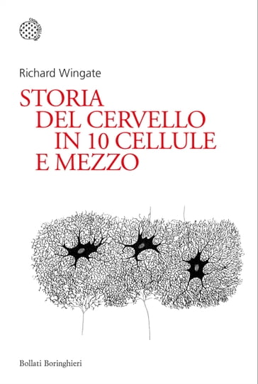 Storia del cervello in dieci cellule e mezzo - Richard Wingate