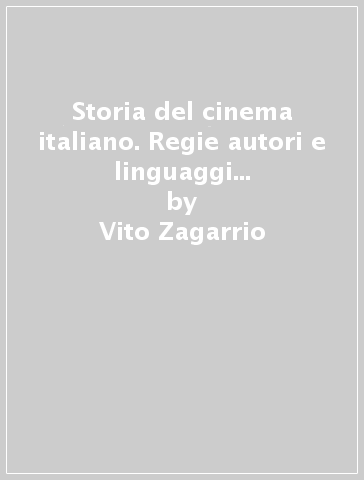 Storia del cinema italiano. Regie autori e linguaggi dal muto a oggi - Vito Zagarrio