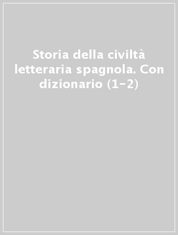 Storia della civiltà letteraria spagnola. Con dizionario (1-2)