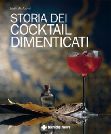Storia dei cocktail dimenticati - Ezio Falconi