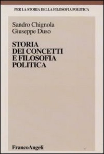 Storia dei concetti e filosofia politica - Sandro Chignola - Giuseppe Duso