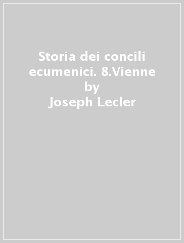 Storia dei concili ecumenici. 8.Vienne - Joseph Lecler