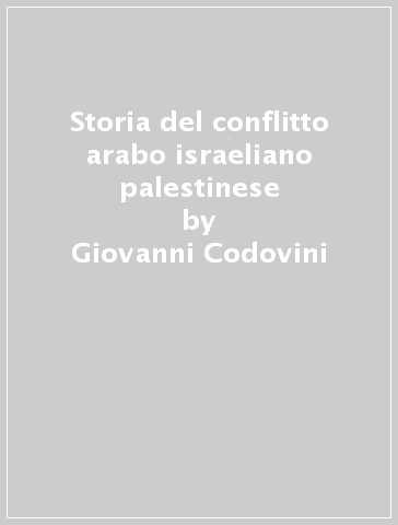 Storia del conflitto arabo israeliano palestinese - Giovanni Codovini