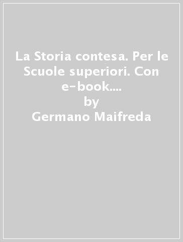 La Storia contesa. Per le Scuole superiori. Con e-book. Con espansione online. Vol. 1 - Germano Maifreda