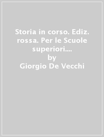 Storia in corso. Ediz. rossa. Per le Scuole superiori. Con e-book. Con espansione online. Vol. 2 - Giorgio De Vecchi - Giorgio Giovannetti