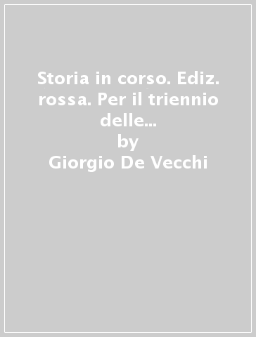 Storia in corso. Ediz. rossa. Per il triennio delle Scuole superiori. Con e-book. Con espansione online. Vol. 3: Il Novecento e la globalizzazione - Giorgio De Vecchi - Giorgio Giovannetti