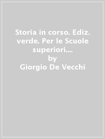 Storia in corso. Ediz. verde. Per le Scuole superiori. Con e-book. Con espansione online. Vol. 2 - Giorgio De Vecchi - Giorgio Giovannetti