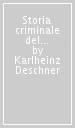 Storia criminale del cristianesimo. 1: L  età arcaica. Dalle origini nell Antico Testamento fino alla morte di S. Agostino (430)