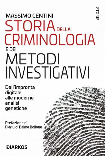 Storia della criminologia e dei metodi investigativi - Massimo Centini