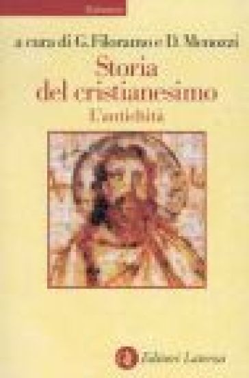 Storia del cristianesimo. 1: L'antichità - Giovanni Filoramo - Edmondo Lupieri - Salvatore Pricoco