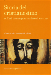 Storia del cristianesimo. 4: L  età contemporanea (secoli XIX-XXI)