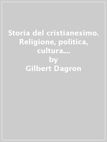 Storia del cristianesimo. Religione, politica, cultura. 4.Vescovi, monaci e imperatori (610-1054) - André Vauchez - Pierre Riché - Gilbert Dagron