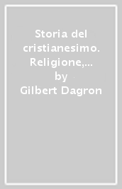 Storia del cristianesimo. Religione, politica, cultura. 4.Vescovi, monaci e imperatori (610-1054)